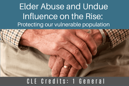 Elder Abuse and Undue Influence CLE
