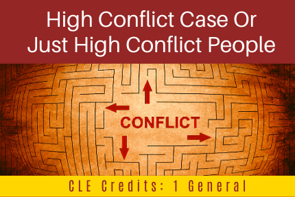 High Conflict Case Or Just High Conflict People CLE
