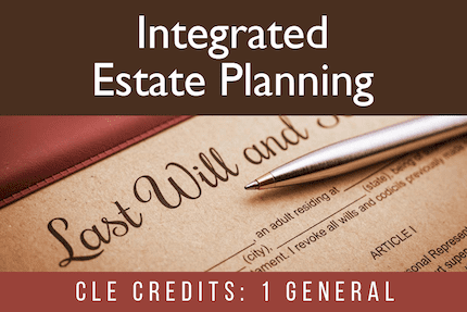 Integrated Estate Planning CLE
