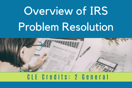 Overview of IRS Problem Resolution CLE