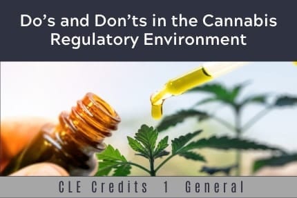 Do and Dont in The Cannabis Regulatory Environment CLE