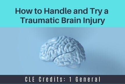 How to handle and try a Traumatic Brain Injury CLE