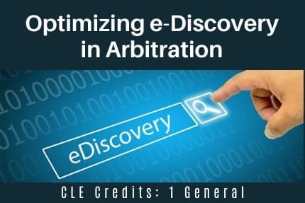 Optimizing e-Discovery in Arbitration CLE