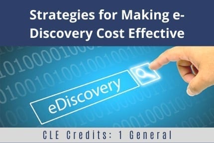Strategies for Making e-Discovery Cost Effective CLE
