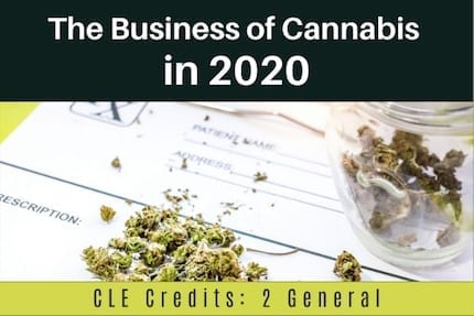 The Business of Cannabis in 2020 CLE
