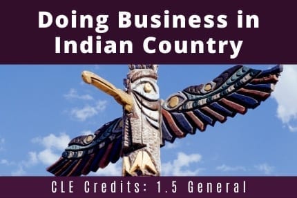Doing Business in Indian Country CLE
