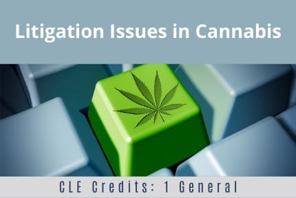 Litigation Issues in Cannabis CLE