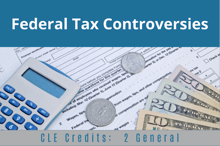 Federal Tax Controversies CLE