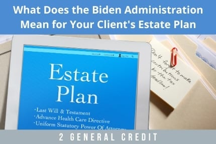What Does The Biden Administration Mean For Your Clients Estate Plan CLE