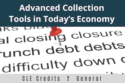 Advanced Collection Tools in Todays Economy CLE Advanced Collection Tools in Todays Economy CLE
