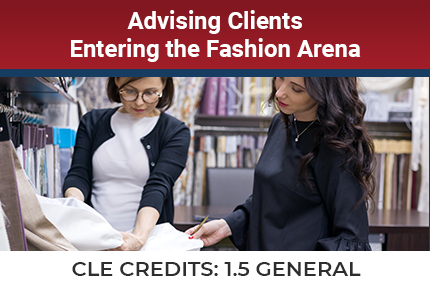Advising Clients Entering The Fashion Arena CLE Advising Clients Entering The Fashion Arena CLE