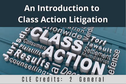 An Introduction To Class Action Litigation CLE An Introduction To Class Action Litigation CLE