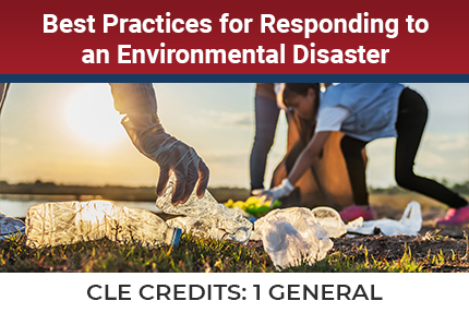 Best Practices For Responding To An Environmental Disaster CLE Best Practices For Responding To An Environmental Disaster CLE