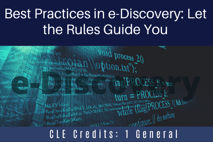 Best Practices in e-Discovery Let the Rules Guide You CLE Best Practices in e-Discovery Let the Rules Guide You CLE