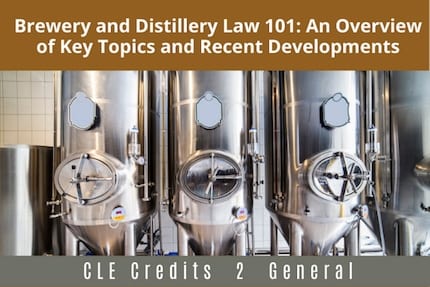Brewery and Distillery Law 101 CLE Brewery and Distillery Law 101 CLE