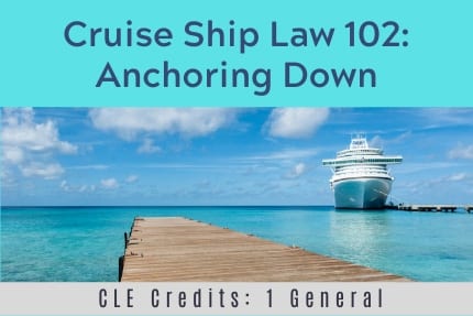 Cruise Ship Law 102 CLE Cruise Ship Law 102 CLE