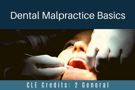 Dental Malpractice Basics CLE Dental Malpractice Basics CLE