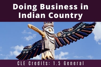 Doing Business in Indian Country CLE Doing Business in Indian Country CLE
