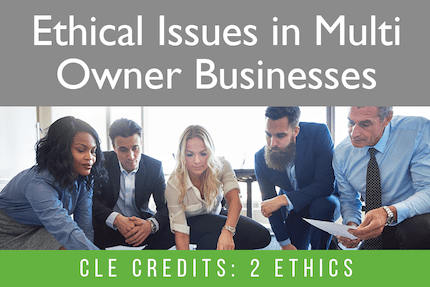 Ethical Issues in Multi Owner Businesses CLE Ethical Issues in Multi Owner Businesses CLE