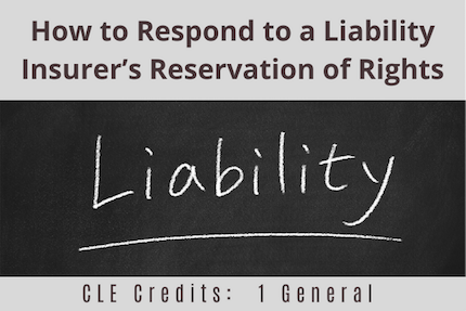 How to Respond to a Liability Insurers Reservation CLE How to Respond to a Liability Insurers Reservation CLE