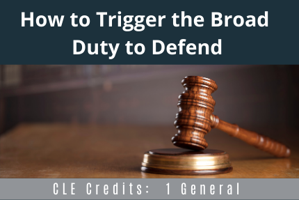 How to Trigger The Broad Duty to Defend CLE How to Trigger The Broad Duty to Defend CLE