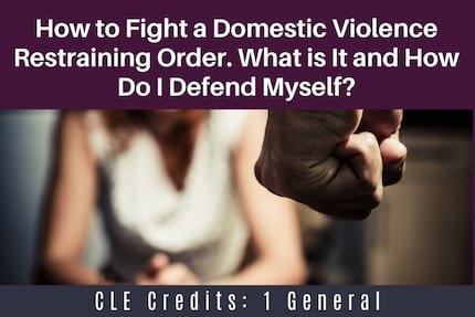 How to fight a domestic violence restraining order CLE