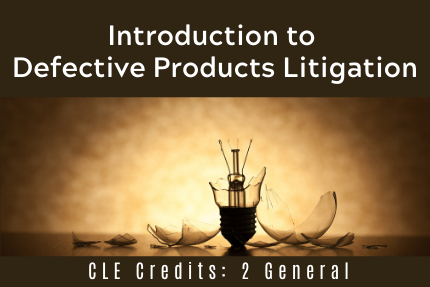 Introduction to Defective Products Litigation CLE