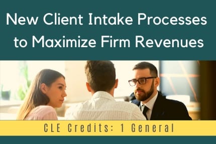 New Client Intake Processes to Maximize Firm Revenues