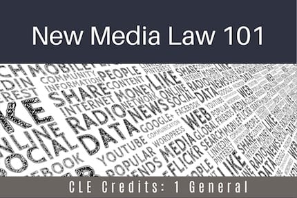 New Media Law 101 CLE New Media Law 101 CLE