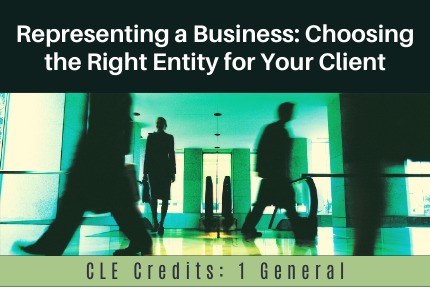 Representing a business – choosing the right entity CLE Representing a business - choosing the right entity CLE