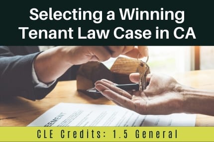 Selecting a Winning Tenant Law Case in CA CLE