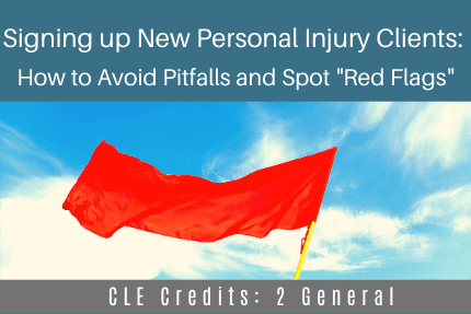 Signing Up New Personal Injury Clients CLE Signing Up New Personal Injury Clients CLE