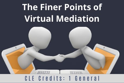 The Finer Points of Virtual Mediation CLE The Finer Points of Virtual Mediation CLE