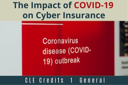 The Impact of COVID19 on Cyber Insurance CLE The Impact of COVID19 on Cyber Insurance CLE