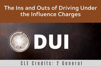 The Ins and Outs of Driving Under the Influence CLE