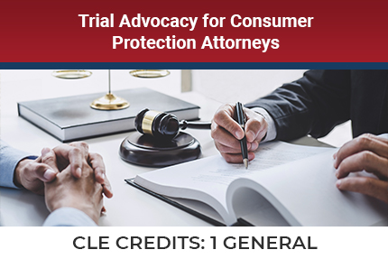Trial Advocacy For Consumer Protection Attorneys CLE Trial Advocacy For Consumer Protection Attorneys CLE