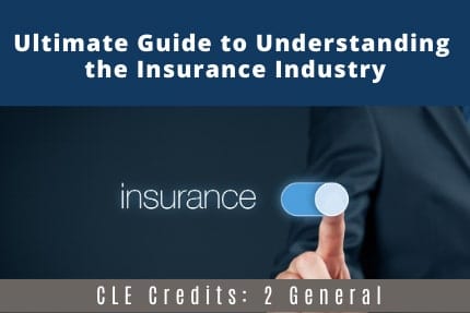 Ultimate Guide to Understanding the Insurance Industry CLE Ultimate Guide to Understanding the Insurance Industry CLE