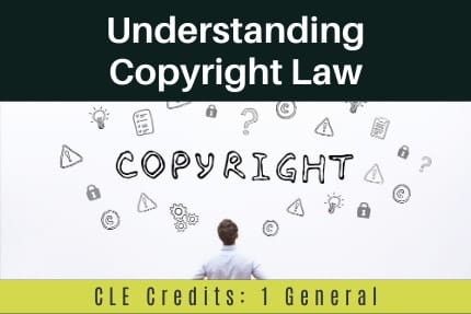 Understanding Copyright Law CLE Understanding Copyright Law CLE