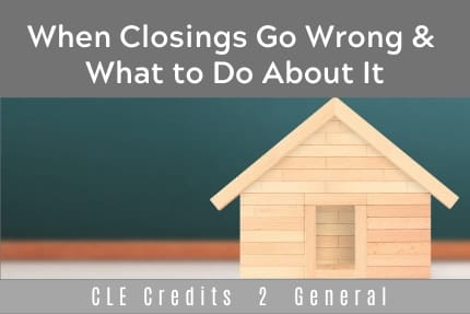 When Closings Go Wrong CLE